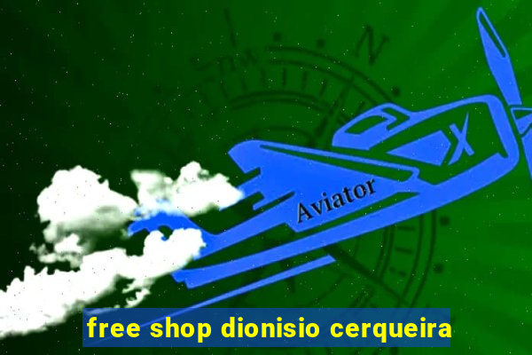 free shop dionisio cerqueira